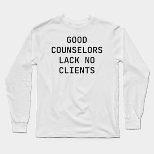 Good counselors lack no clients Long Sleeve T-Shirt